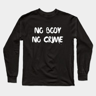 No body no crime Long Sleeve T-Shirt